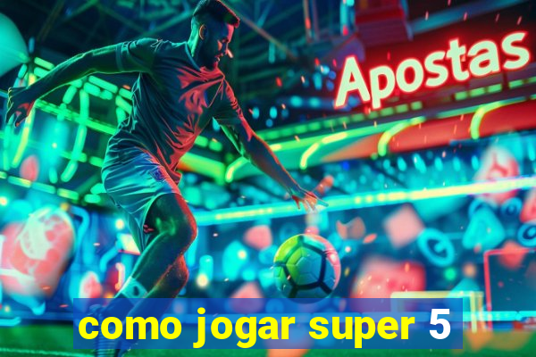 como jogar super 5